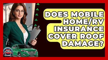 Does Mobile Home/RV Insurance Cover Roof Damage? - Auto Coverage Explained