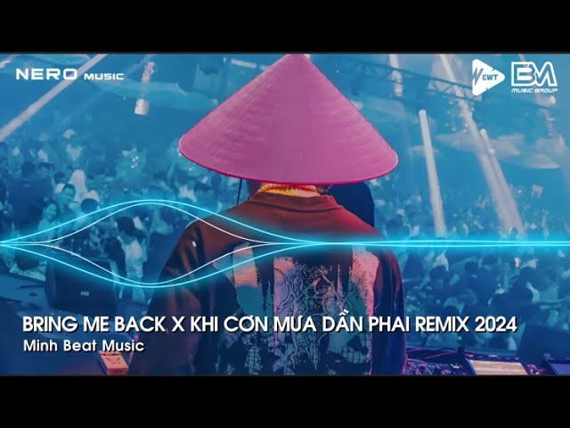 MIXSET - BRING ME BACK FT KHI CƠN MƯA DẦN PHAI REMIX || FULL TRACK NHẠC HOT TREND TIKTOK REMIX 2024