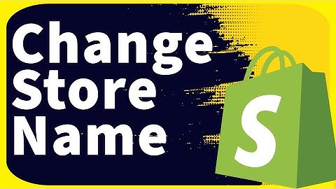 How to Change Your Shopify Store Name in 2024