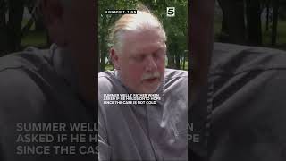 Don Wells when asked if he holds onto hope since the Summer Wells case is not cold