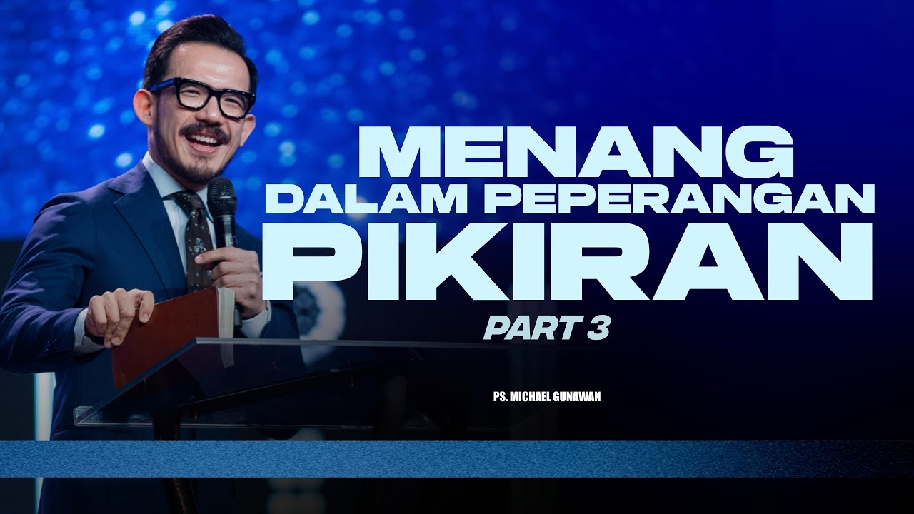 Menang Dalam Peperangan Pikiran - Part 3 | Khotbah Ps. Michael Gunawan | GSJS Church