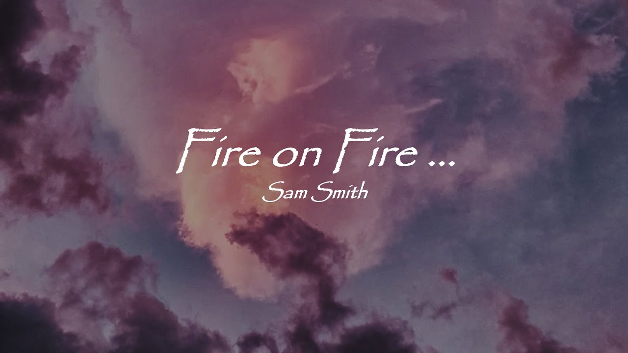 Sam Smith Fire on Fire (Lyrics) YouTube
