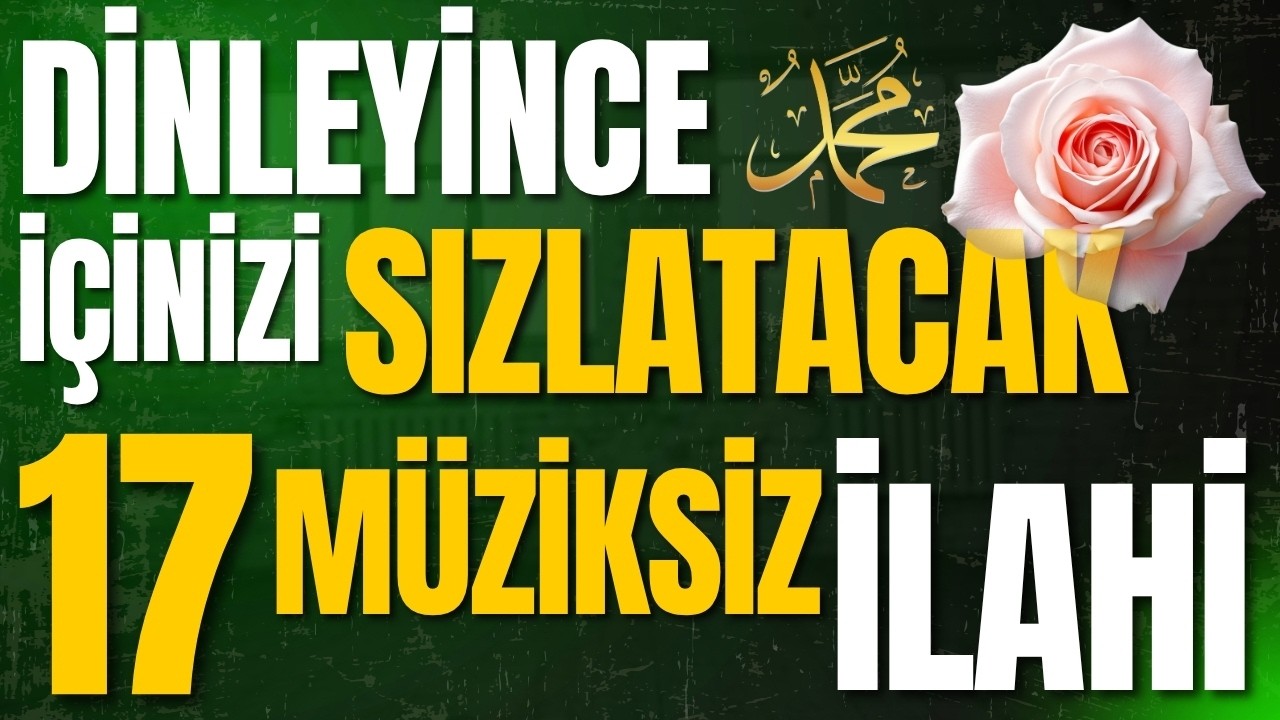 DİNLEYİNCE İÇİNİZİ SIZLATACAK 17 MÜZİKSİZ İLAHİ | EY NEFSİM ALDANMA...