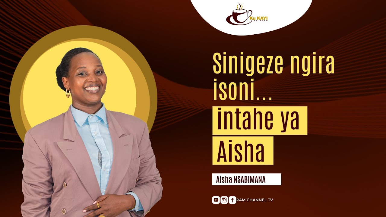 #kukayi: Sinigeze ngira isoni... Intahe ya Aisha
