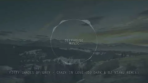 Fifty Shades of Grey - Crazy in Love (Dj Dark & Dj Vianu Remix)