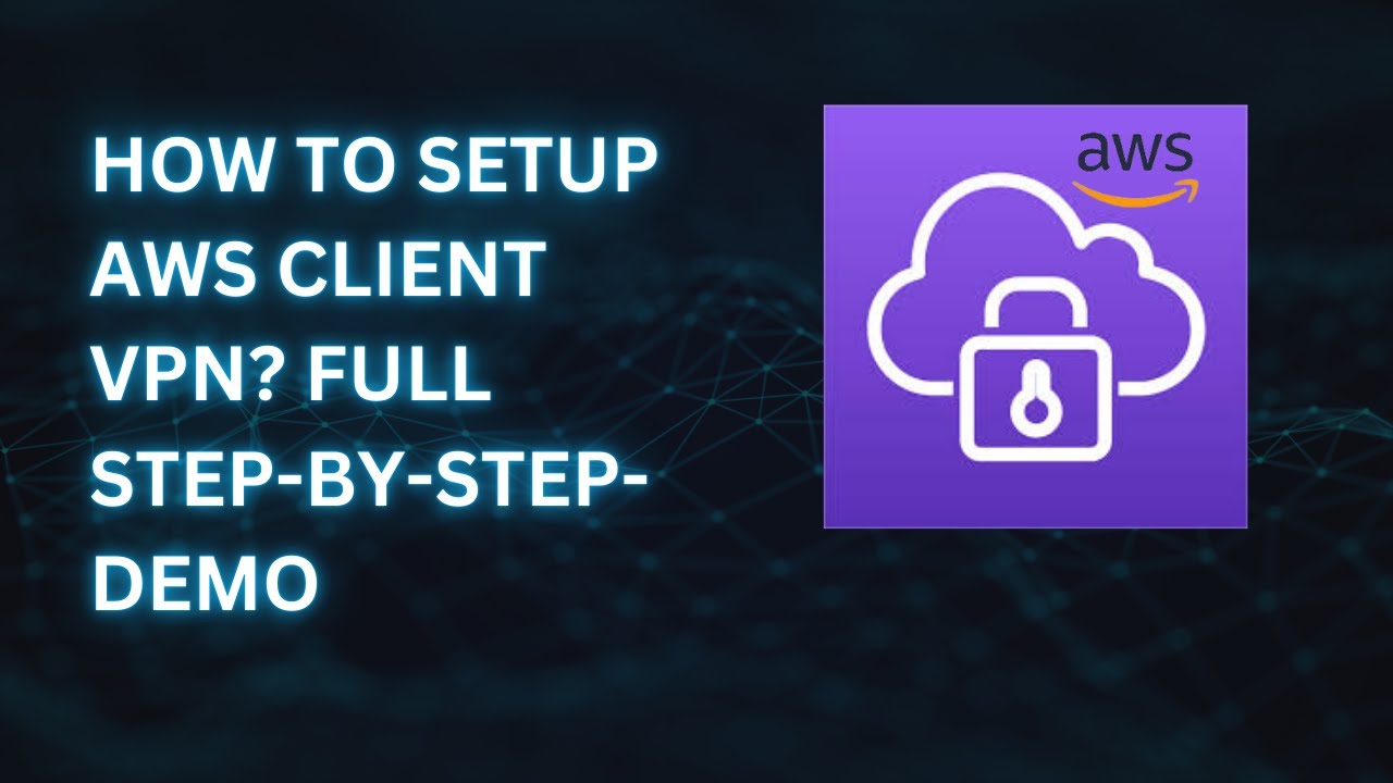 How to Set Up AWS Client VPN: Complete Step-by-Step Demo - YouTube