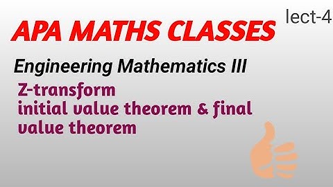 lect-4 Z-transform initial value theorem and final value theorem