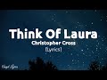 Beautiful Lyrics of 'Think of Laura' by Christopher Cross 🎶