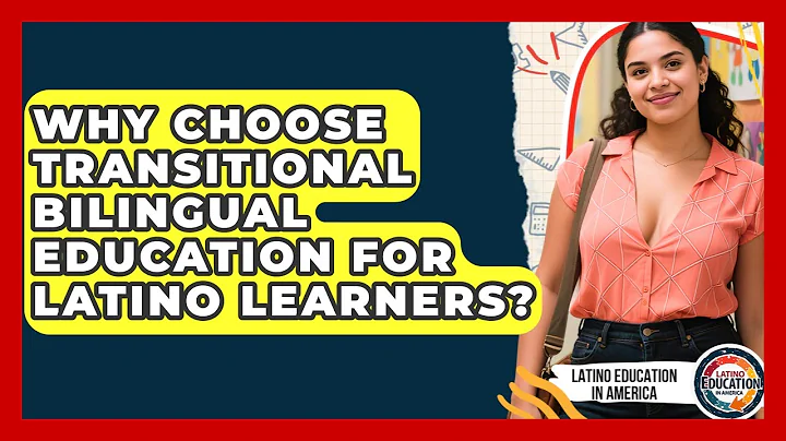 Why Choose Transitional Bilingual Education For Latino Learners? - Latino Education in America