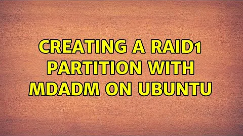 Creating a RAID1 partition with mdadm on Ubuntu (3 Solutions!!)