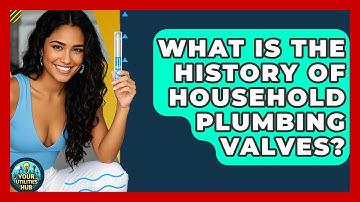 What Is The History Of Household Plumbing Valves? - Your Utilities Hub