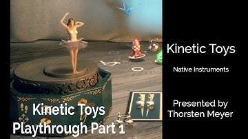 Kinetic Toys by Native Instruments First Look and Overview