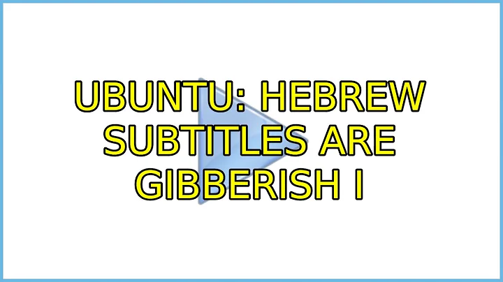 Ubuntu: Hebrew subtitles are gibberish (4 Solutions!!)