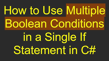 How to Use Multiple Boolean Conditions in a Single If Statement in C#
