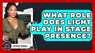 What Role Does Light Play In Stage Presence? - Open Mic Manual