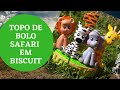 PASSO A PASSO TOPO DE BOLO SAFARI EM BISCUIT