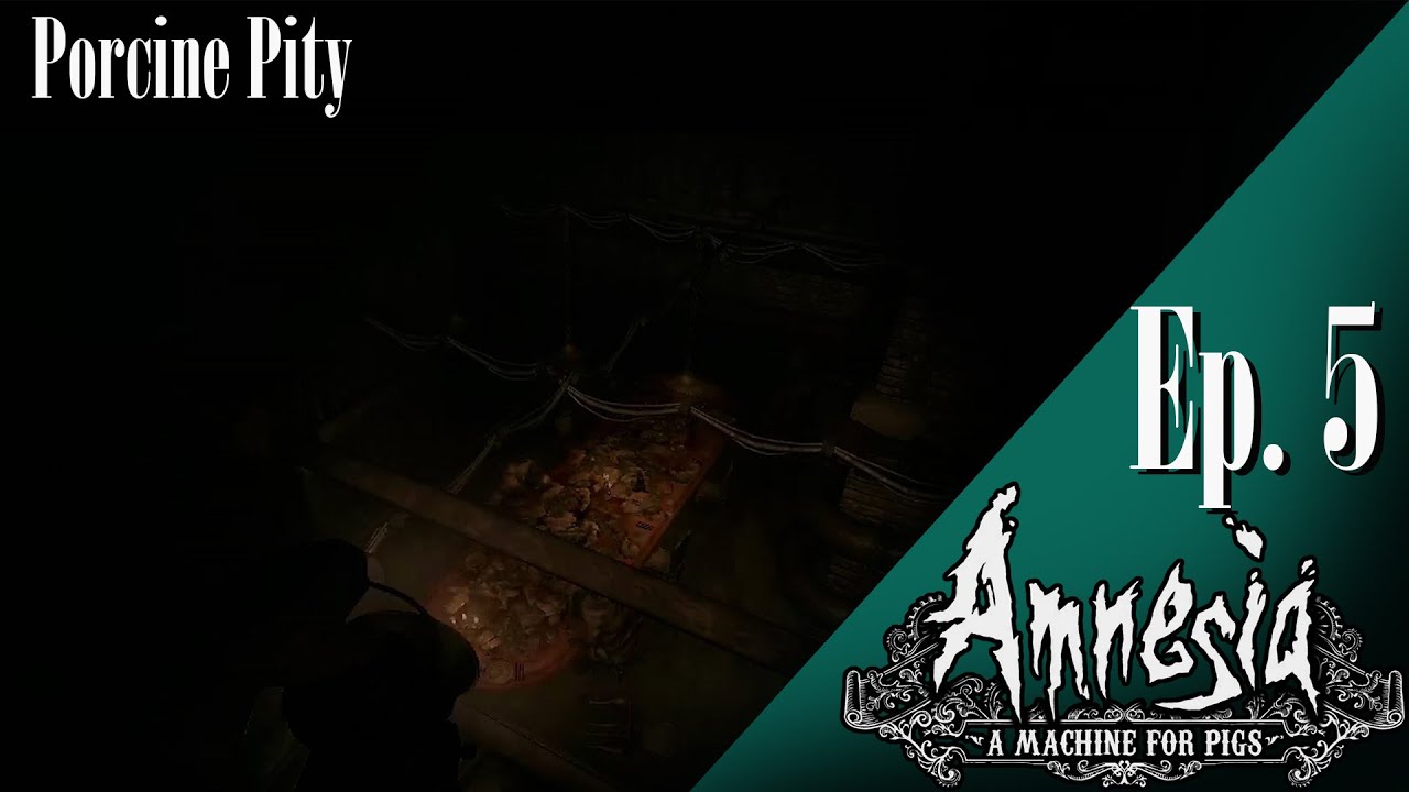 Porcine Pity | Amnesia: Machine For Pigs Ep 5