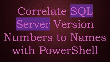 Correlate SQL Server Version Numbers to Names with PowerShell