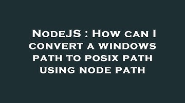 NodeJS : How can I convert a windows path to posix path using node path