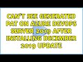 Can't see generated PAT on Azure DevOps Server 2019 after installing December 2019 update