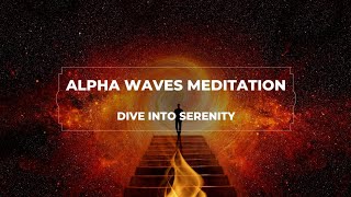 ALPHA WAVES Meditation: Dive into Serenity