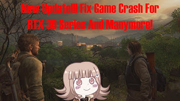 The Last OF Us Part 1New Update!!! Fix Game Crash For RTX 30 Series And Manymore!
