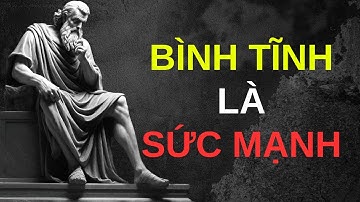 10 Bí Quyết Giữ Bình Tĩnh Trong Mọi Hoàn Cảnh | Cuộc Sống Khắc Kỷ