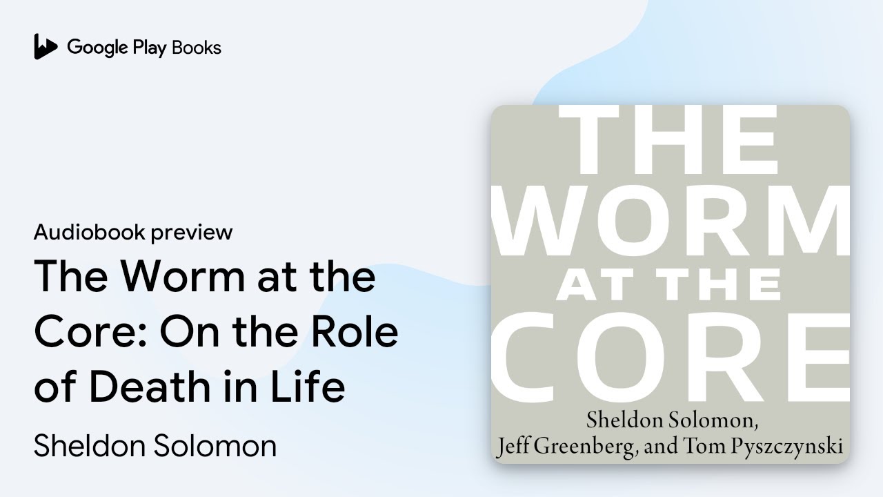 The Worm at the Core: On the Role of Death in… by Sheldon Solomon ...