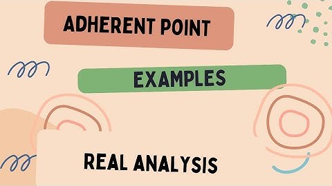 Adherent Point (with Examples) |Real Analysis