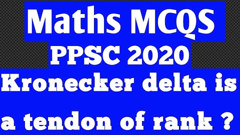 #Kronecker delta is a tendon of rank?|#What example of a rank 2 tensor?#Is Kronecker delta a tensor?