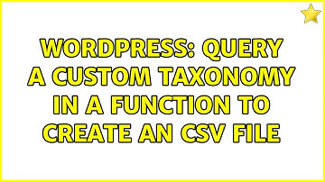 Wordpress: Query a custom taxonomy in a function to create an csv file (2 Solutions!!)