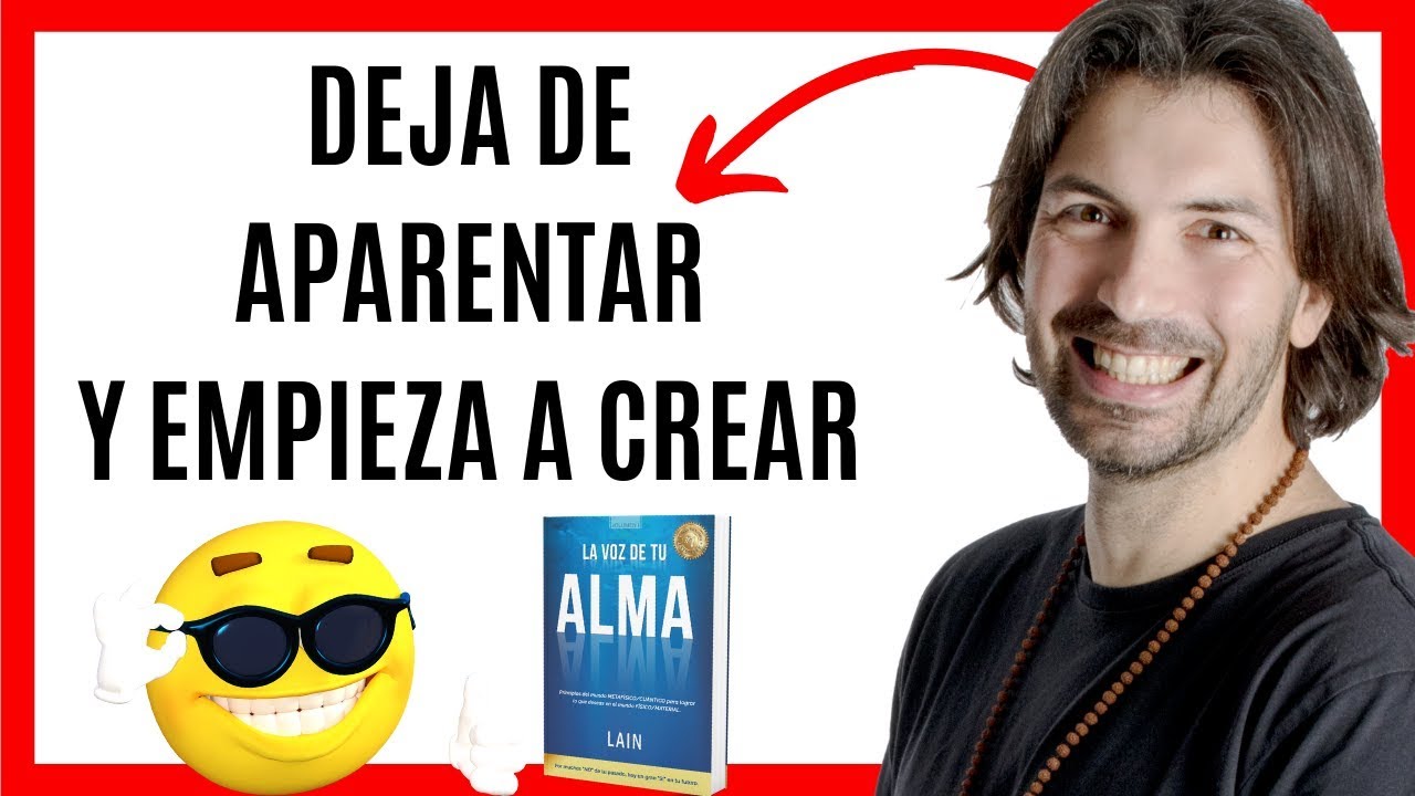 DEJA DE APARENTAR Y EMPIEZA A CREAR - La Voz De Tu Alma - YouTube