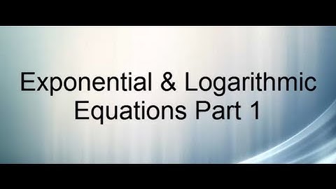 Exponential & Logarithmic Functions Part 1