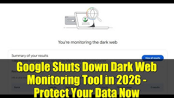 Google Shuts Down Dark Web Monitoring Tool in 2026 - Protect Your Data Now