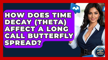 How Does Time Decay (Theta) Affect A Long Call Butterfly Spread? - Stock and Options Playbook
