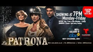 Watch : La Patrona : UK Premiere on ABN TV - SKY Channel 290 [From 14 July] @ABNTelevision