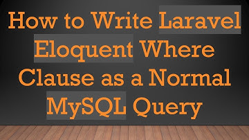 How to Write Laravel Eloquent Where Clause as a Normal MySQL Query