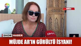 Müjde Ar'ın gürültü isyanı!