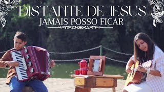 DISTANTE DE JESUS, JAMAIS POSSO FICAR. chords