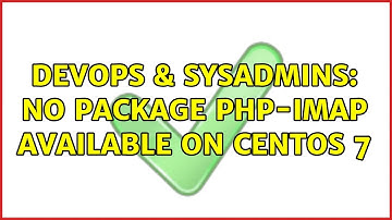 DevOps & SysAdmins: No package php-imap available on CentOS 7 (3 Solutions!!)