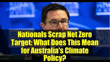 Nationals Scrap Net Zero Target: What Does This Mean for Australia