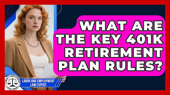 What Are The Key 401k Retirement Plan Rules? - Labor and Employment Law Expert