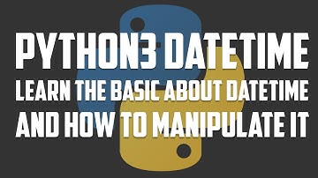 Python 3 datetime - Learn the basic about datetime And how to manipulate it
