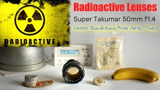 Radioactive Lenses - Super Takumar 50mm f1.4 - and other Radioactive Household Items.