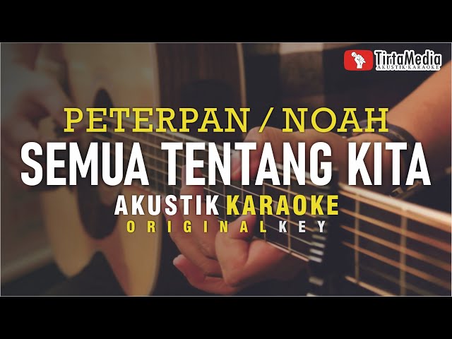 semua tentang kita - peterpan / noah (akustik karaoke) class=