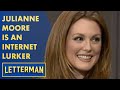 Julianne Moore Likes To Lurk On The Internet | Letterman