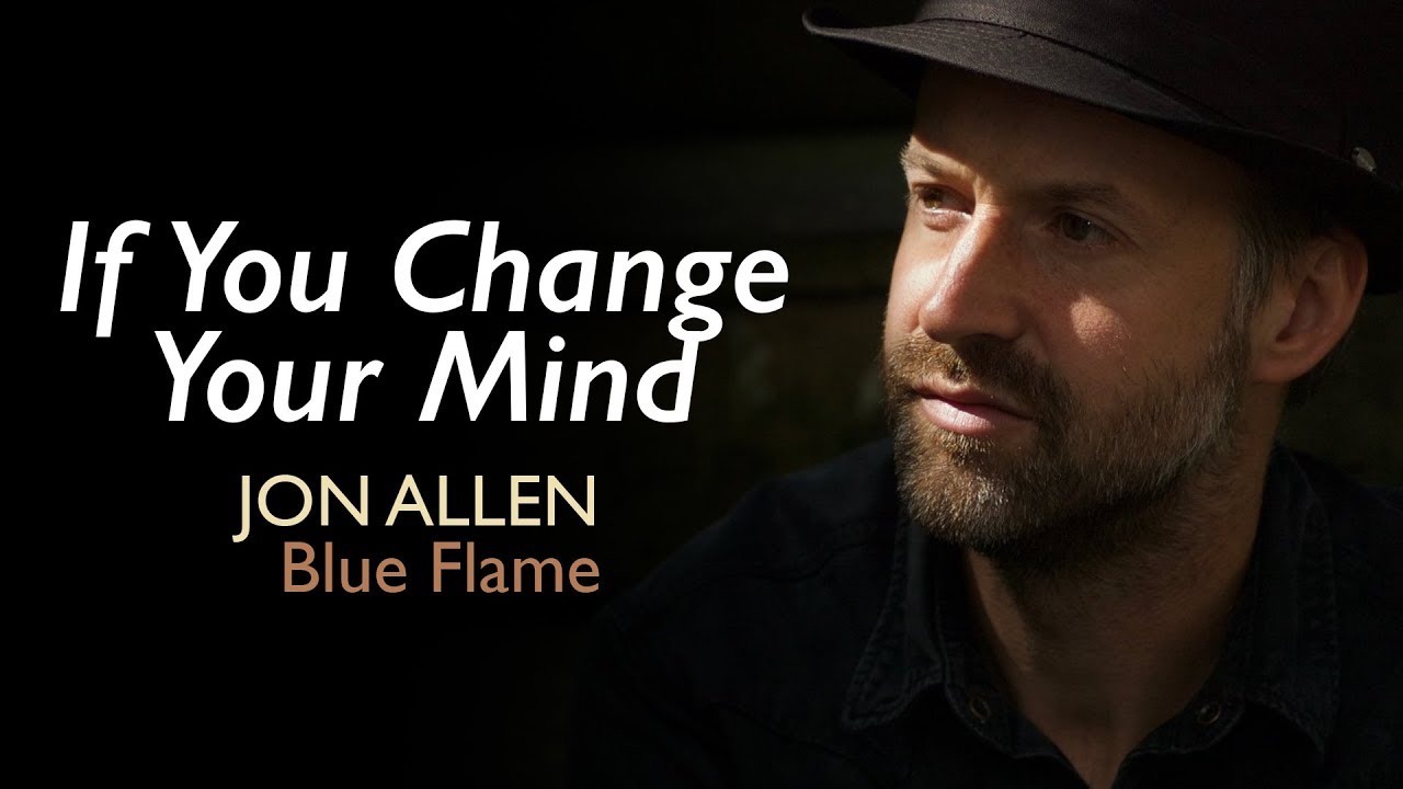 Jon Allen - If You Change Your Mind (Official Audio) Blue Flame accords