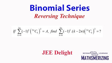 JEE Delight: (Reversing technique) if summation (-1)^k(2nCk)^2=A find summation (-1)^k(k-2n)(2nCk)^2