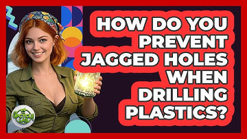 How Do You Prevent Jagged Holes When Drilling Plastics? - The Upcycle Lab
