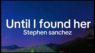 Stephen sanchez-Until I found her(lyrics)